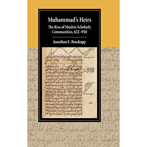Muhammad's Heirs: The Rise of Muslim Scholarly Communities, 622–950 (Cambridge Studies in Islamic Civilization)