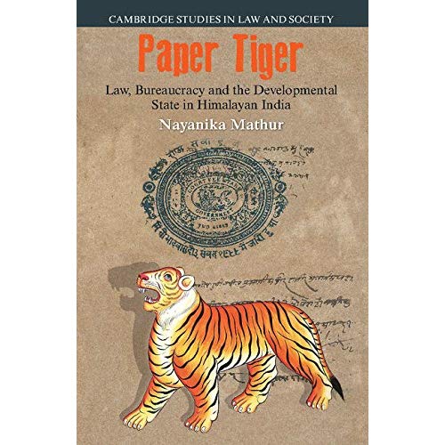 Paper Tiger: Law, Bureaucracy and the Developmental State in Himalayan India (Cambridge Studies in Law and Society)