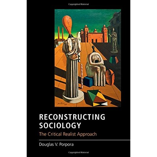 Reconstructing Sociology: The Critical Realist Approach