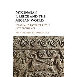 Mycenaean Greece and the Aegean World: Palace and Province in the Late Bronze Age