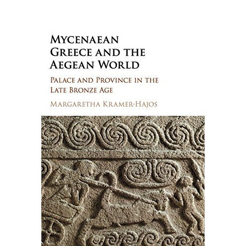 Mycenaean Greece and the Aegean World: Palace and Province in the Late Bronze Age