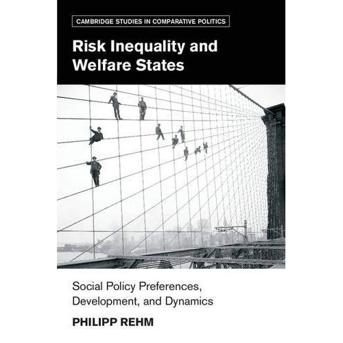 Risk Inequality and Welfare States: Social Policy Preferences, Development, and Dynamics (Cambridge Studies in Comparative Politics (Hardcover))