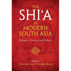 The Shi‘a in Modern South Asia: Religion, History and Politics