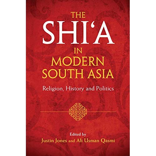 The Shi‘a in Modern South Asia: Religion, History and Politics