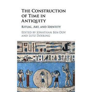 The Construction of Time in Antiquity: Ritual, Art, and Identity