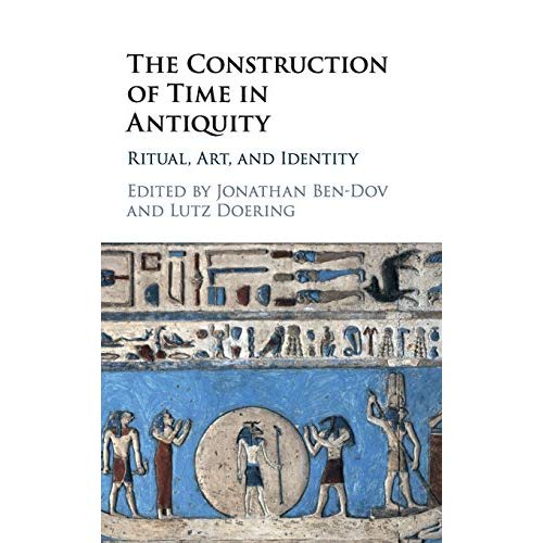 The Construction of Time in Antiquity: Ritual, Art, and Identity