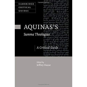 Aquinas's Summa Theologiae: A Critical Guide (Cambridge Critical Guides)