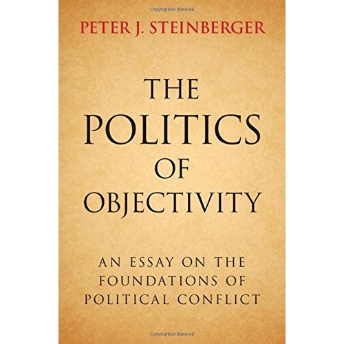 The Politics of Objectivity: An Essay on the Foundations of Political Conflict