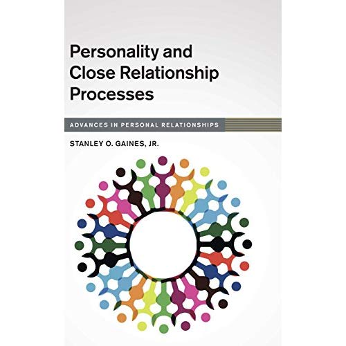 Personality and Close Relationship Processes (Advances in Personal Relationships)