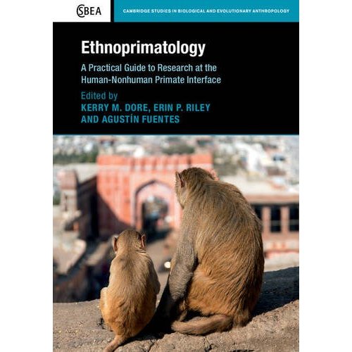 Ethnoprimatology: A Practical Guide to Research at the Human-Nonhuman Primate Interface: 76 (Cambridge Studies in Biological and Evolutionary Anthropology, Series Number 76)