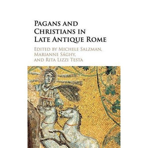 Pagans and Christians in Late Antique Rome: Conflict, Competition, and Coexistence in the Fourth Century