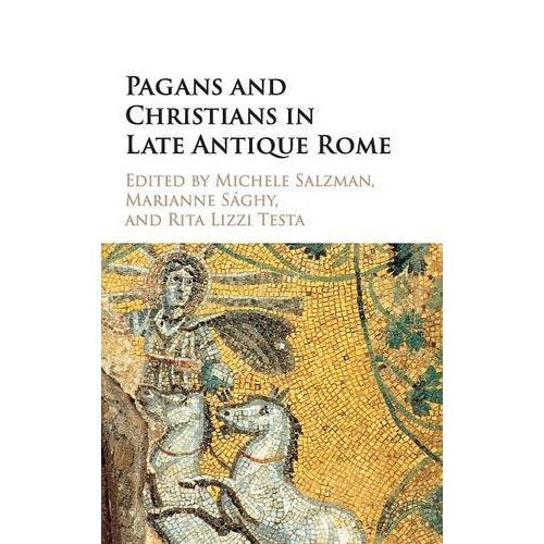 Pagans and Christians in Late Antique Rome: Conflict, Competition, and Coexistence in the Fourth Century