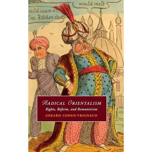 Radical Orientalism: Rights, Reform, and Romanticism (Cambridge Studies in Romanticism)