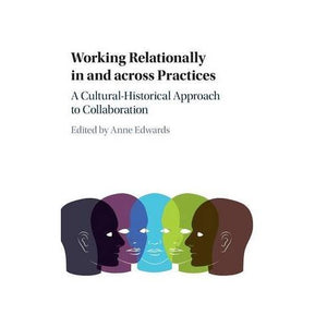 Working Relationally in and across Practices: A Cultural-Historical Approach to Collaboration