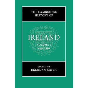 The Cambridge History of Ireland: Volume 1, 600–1550