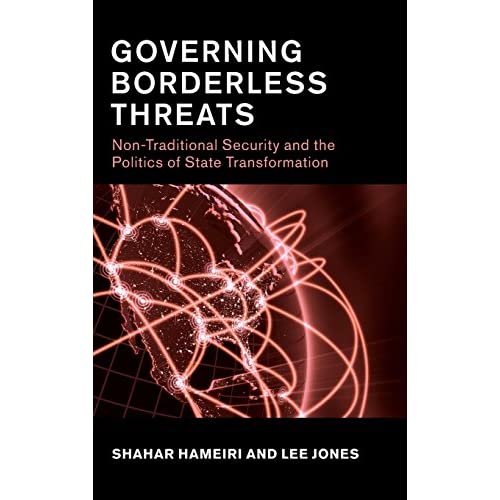 Governing Borderless Threats: Non-Traditional Security and the Politics of State Transformation