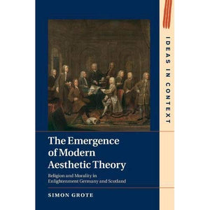 The Emergence of Modern Aesthetic Theory (Ideas in Context)