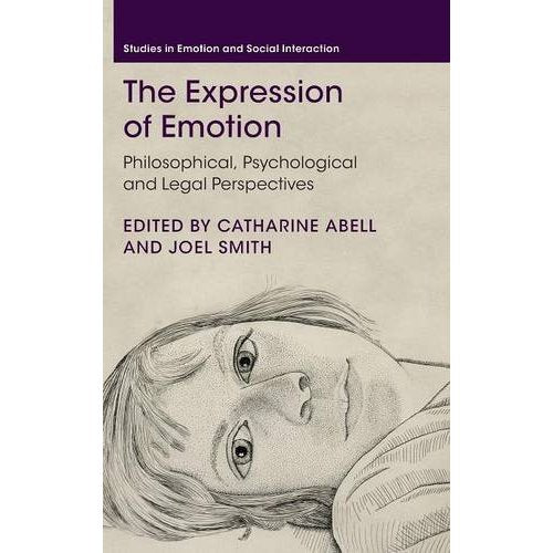 The Expression of Emotion: Philosophical, Psychological and Legal Perspectives (Studies in Emotion and Social Interaction)