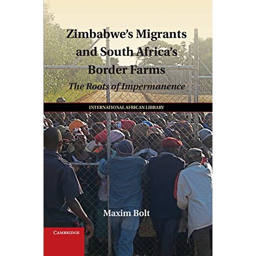 Zimbabwe's Migrants and South Africa's Border Farms: The Roots of Impermanence (The International African Library)