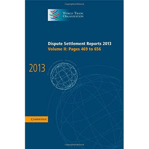 Dispute Settlement Reports 2013: Volume 2, Pages 469–656 (World Trade Organization Dispute Settlement Reports)