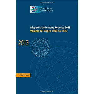 Dispute Settlement Reports 2013: Volume 4, Pages 1039–1526 (World Trade Organization Dispute Settlement Reports)