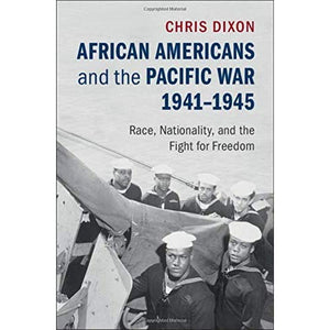 African Americans and the Pacific War, 1941–1945: Race, Nationality, and the Fight for Freedom