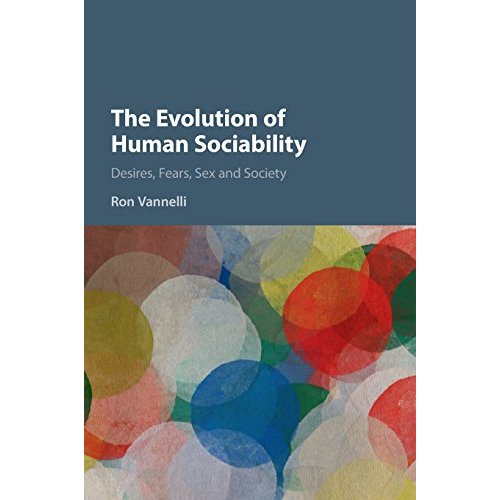 The Evolution of Human Sociability: Desires, Fears, Sex and Society
