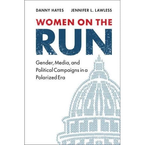 Women on the Run: Gender, Media, and Political Campaigns in a Polarized Era