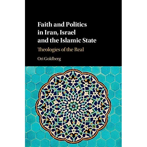 Faith and Politics in Iran, Israel, and the Islamic State: Theologies of the Real