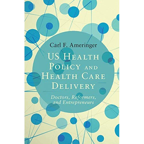 US Health Policy and Health Care Delivery: Doctors, Reformers, and Entrepreneurs