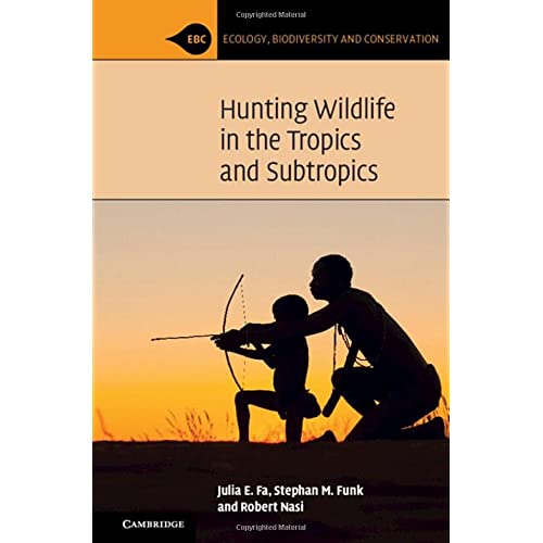 Hunting Wildlife in the Tropics and Subtropics (Ecology, Biodiversity and Conservation)