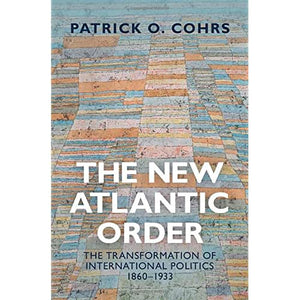 The New Atlantic Order: The Transformation of International Politics, 1860–1933