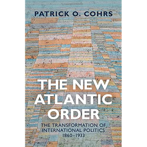 The New Atlantic Order: The Transformation of International Politics, 1860–1933