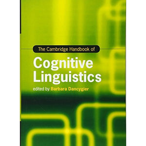 The Cambridge Handbook of Cognitive Linguistics (Cambridge Handbooks in Language and Linguistics)