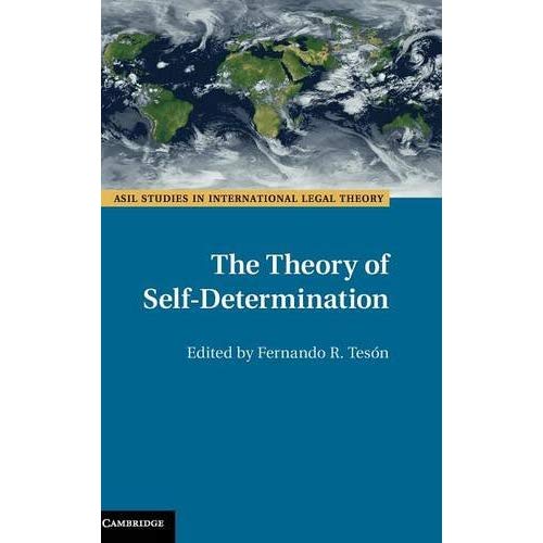 The Theory of Self-Determination (ASIL Studies in International Legal Theory)