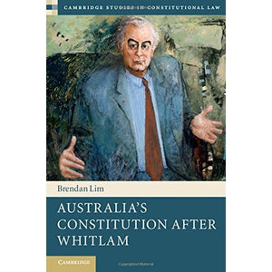 Australia's Constitution after Whitlam (Cambridge Studies in Constitutional Law)