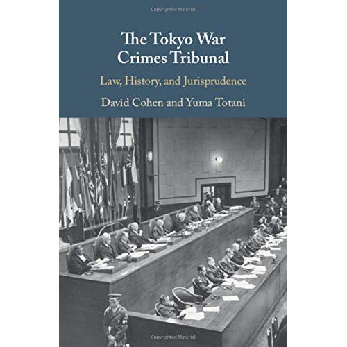 The Tokyo War Crimes Tribunal: Law, History, and Jurisprudence