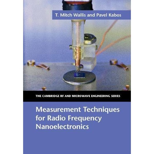Measurement Techniques for Radio Frequency Nanoelectronics (The Cambridge RF and Microwave Engineering Series)