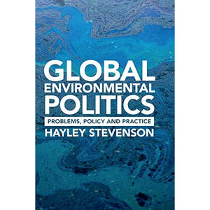 Global Environmental Politics: Problems, Policy and Practice