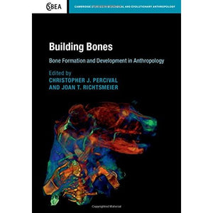 Building Bones: Bone Formation and Development in Anthropology (Cambridge Studies in Biological and Evolutionary Anthropology)