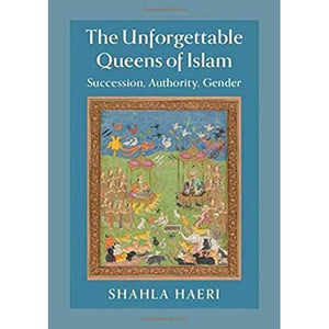 The Unforgettable Queens of Islam: Succession, Authority, Gender