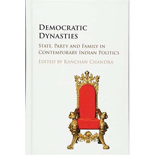 Democratic Dynasties: State, Party, and Family in Contemporary Indian Politics