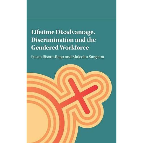 Lifetime Disadvantage, Discrimination and the Gendered Workforce