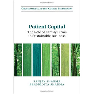 Patient Capital: The Role of Family Firms in Sustainable Business (Organizations and the Natural Environment)