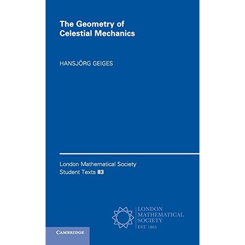 The Geometry of Celestial Mechanics (London Mathematical Society Student Texts)