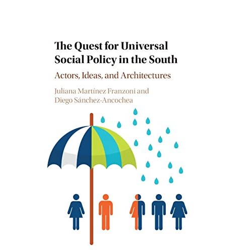 The Quest for Universal Social Policy in the South: Actors, Ideas and Architectures