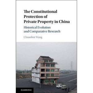 The Constitutional Protection of Private Property in China: Historical Evolution and Comparative Research