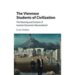 The Viennese Students of Civilization: The Meaning and Context of Austrian Economics Reconsidered (Historical Perspectives on Modern Economics)