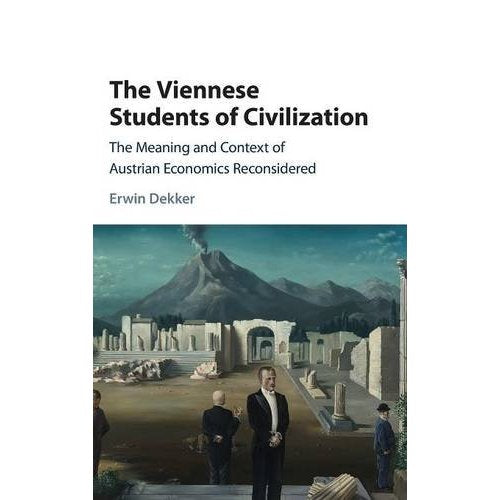 The Viennese Students of Civilization: The Meaning and Context of Austrian Economics Reconsidered (Historical Perspectives on Modern Economics)