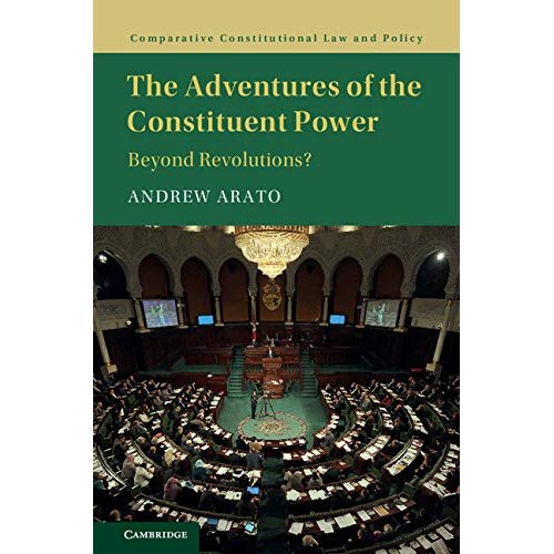 The Adventures of the Constituent Power: Beyond Revolutions? (Comparative Constitutional Law and Policy)
